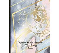 Trigeminal Neuralgia Management & Trigger Tracking Journal: Pain and Attack Tracker, Trigger & Symptom Checklist Tracker To Spot Potential Triggers, ... Mood, With Mindfulness & Self Care Exercises!