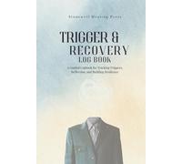 Trigger and Recovery Log: A Guided Logbook for Tracking Triggers, Reflection, and Building Resilience