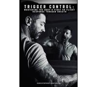 Trigger Control: Mastering the Body's Fight or Flight Response Through Breath
