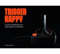 Trigger Happy: A Visual Celebration of Video Game Controllers
