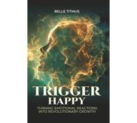 Trigger…Happy: Turning Emotional Reactions into Revolutionary Growth