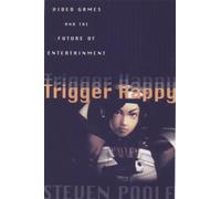 Trigger Happy: Video Games and the Entertainment Revolution