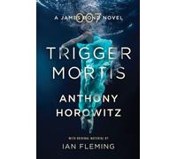 Trigger Mortis : A James Bond Novel