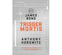Trigger Mortis: A James Bond Novel