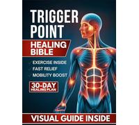 Trigger Point Healing Bible: Say Goodbye to Muscle Pain and Tension - Unlock Fast Relief with Simple, Easy-to-Follow Body Relaxation Techniques