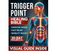 Trigger Point Healing Bible: Say Goodbye to Muscle Pain and Tension - Unlock Fast Relief with Simple, Easy-to-Follow Body Relaxation Techniques