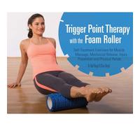 Trigger Point Therapy with the Foam Roller: Exercises for Muscle Massage, Myofascial Release, Injury Prevention and Physical Rehab - Book