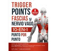 Trigger Points, Fascias y Nervio Vago - 10 En 1 de Terapia Somática: Más de 200 técnicas y masajes para el bienestar físico y emocional - Incluye ... reflexología y mucho más (Puntos gatillo)