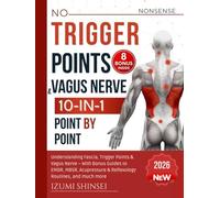 Trigger Points & Vagus Nerve (10-In-1): Understanding Fascia, Trigger Points & Vagus Nerve - With Bonus Guides to EMDR, MBSR, Acupressure & Reflexology Routines, and much more