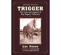 Trigger: The Lives and Legend of Roy Rogers' Palomino, 2d ed.