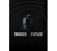 Trigger: The Ripple Effect of Gun Violence