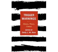 Trigger Warnings: History, Theory, Context