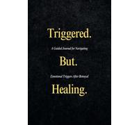 Triggered But Healing: A Guided Journal for Navigating Emotional Triggers After Betrayal