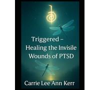 Triggered: Healing the Invisible Wounds of PTSD (My Walk With Dragonflies)