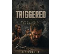 Triggered: Why We React and How God Heals the Hidden Roots