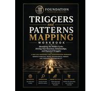 Triggers and Patterns Mapping Workbook: Identifying the Hidden Cycles Driving Your Reactions, Relationships, and Repeated Struggles A Deep ... (Foundation Counseling & Coaching Workbooks)