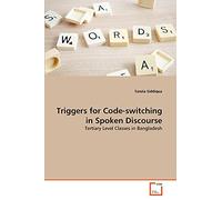 Triggers for Code-switching in Spoken Discourse: Tertiary Level Classes in Bangladesh