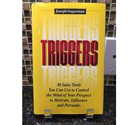 Triggers: How to Use the Psychological Triggers of Selling to Motivate, Persuade & Influence