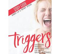Triggers Study Guide: Exchanging Parents' Angry Reactions for Gentle Biblical Responses