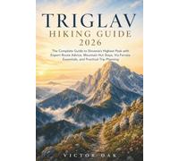 TRIGLAV HIKING GUIDE 2026: The Complete Guide to Slovenia's Highest Peak with Expert Route Advice, Mountain Hut Stays, Via Ferrata Essentials, and Practical Trip Planning