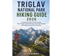 TRIGLAV NATIONAL PARK HIKING GUIDE 2026: A Practical Guide to Route Planning, Mount Triglav Summit Planning, Hut-to-Hut Trekking, and Exploring Slovenia's Julian Alps