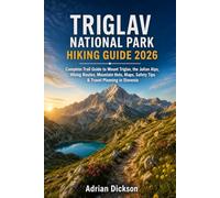TRIGLAV NATIONAL PARK HIKING GUIDE 2026: Complete Trail Guide to Mount Triglav, the Julian Alps, Hiking Routes, Mountain Huts, Maps, Safety Tips & ... (Ultimate Adventure Trail Guide Series)