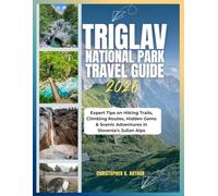 Triglav National Park Travel Guide 2026: Expert Tips on Hiking Trails, Climbing Routes, Hidden Gems & Scenic Adventures in Slovenia’s Julian Alps (Epic National Parks Explorer Series)