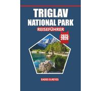 Triglav Nationalpark Reiseführer 2025: Ihr ultimativer Leitfaden zur Erkundung von Sloweniens majestätischen Gipfeln, malerischen Wanderwegen, Wildtieren, Sehenswürdigkeiten und ruhigen Seen