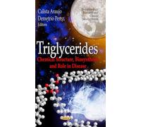 TRIGLYCERIDES CHEMICAL STRUCT.: Chemical Structure, Biosynthesis & Role in Disease (Endocrinology Research and Clinical Developments: Biochemistry Research Trends)
