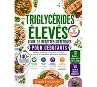 TRIGLYCÉRIDES ÉLEVÉS Livre de recettes diététiques pour débutants: Recettes délicieuses pour le cœur et pauvres en sucre pour une meilleure alimentation quotidienne.