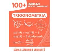 Trigonometria Completa: L'Eserciziario Definitivo | Padroneggia Funzioni e Identità con Metodi Progressivi | 100+ Esercizi con Soluzioni Dettagliate