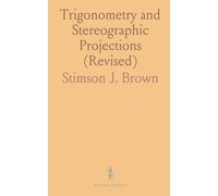 Trigonometry and Stereographic Projections (Revised): Prepared for the Use of the Midshipmen at the United States Naval Academy