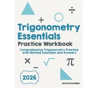Trigonometry Essentials Practice Workbook: Comprehensive Trigonometry Practice with Worked Examples and Answers