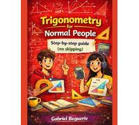 Trigonometry for Normal People: a step-by-step guide (no skipped steps): 3 (Mathematics for Normal People)