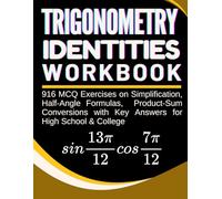 Trigonometry Identities Workbook 916 MCQ Exercises on Simplification, Half-Angle Formulas, Product-Sum Conversions with Key Answers for High School & College