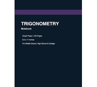 Trigonometry Notebook: Graph Paper | 120 Pages | 8.5x11 Inches: For Middle School, High School & College Students