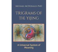 Trigrams of the Yijing: A Universal System of Meaning