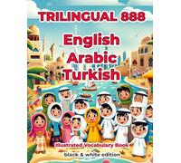 Trilingual 888 English Arabic Turkish Illustrated Vocabulary Book: Help your child become multilingual with efficiency
