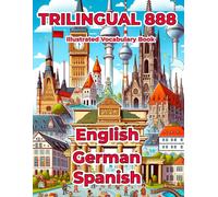 Trilingual 888 English German Spanish Illustrated Vocabulary Book: Help your child master new words effortlessly