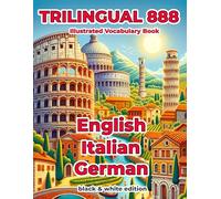 Trilingual 888 English Italian German Illustrated Vocabulary Book: Help your child become multilingual with efficiency
