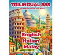 Trilingual 888 English Italian Malay Illustrated Vocabulary Book: Help your child become multilingual with efficiency