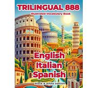 Trilingual 888 English Italian Spanish Illustrated Vocabulary Book: Help your child become multilingual with efficiency