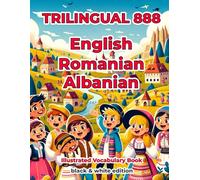 Trilingual 888 English Romanian Albanian Illustrated Vocabulary Book: Help your child become multilingual with efficiency