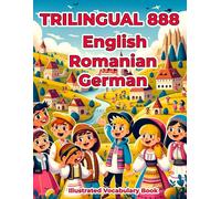 Trilingual 888 English Romanian German Illustrated Vocabulary Book: Colorful Edition