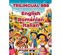 Trilingual 888 English Romanian Italian Illustrated Vocabulary Book: Help your child become multilingual with efficiency