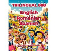 Trilingual 888 English Romanian Spanish Illustrated Vocabulary Book: Help your child become multilingual with efficiency