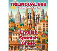 Trilingual 888 English Spanish Greek Illustrated Vocabulary Book: Help your child master new words effortlessly