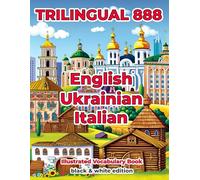 Trilingual 888 English Ukrainian Italian Illustrated Vocabulary Book: Help your child become multilingual with efficiency