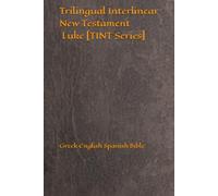 Trilingual Interlinear New Testament Luke [TINT Series]: Greek English Spanish Bible (TINT Series: Trilingual Interlinear New Testament)