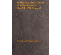 Trilingual Interlinear New Testament Mark [TINT Series]: Greek English Spanish Bible (TINT Series: Trilingual Interlinear New Testament)